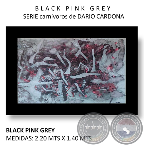 BLACK PINK GREY - Serie carnívoros de Dario Cardona - Año 2019